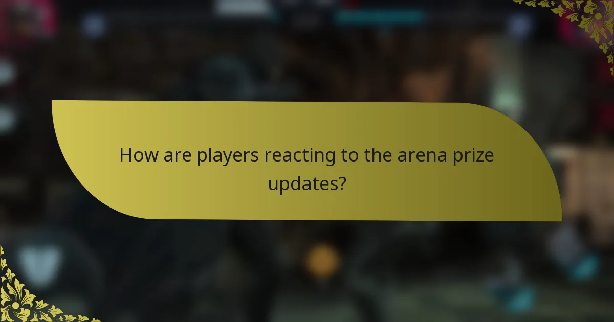 How are players reacting to the arena prize updates?