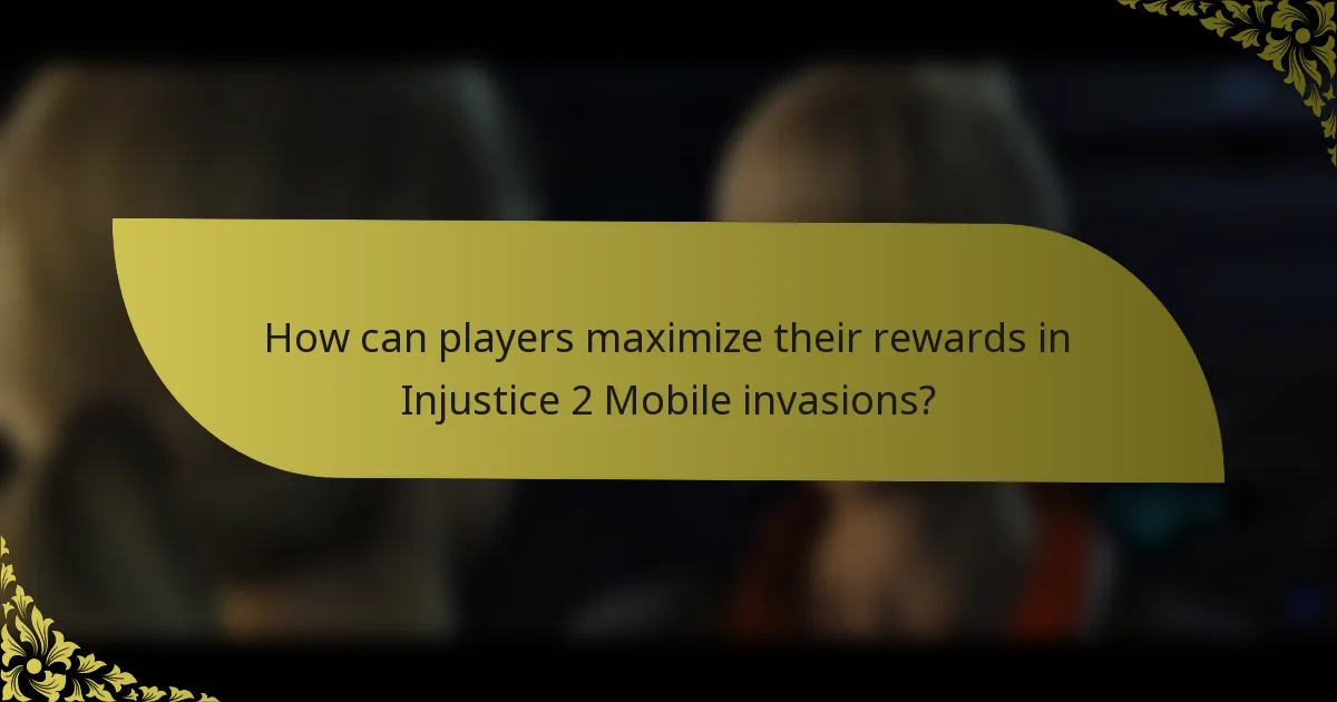 How can players maximize their rewards in Injustice 2 Mobile invasions?