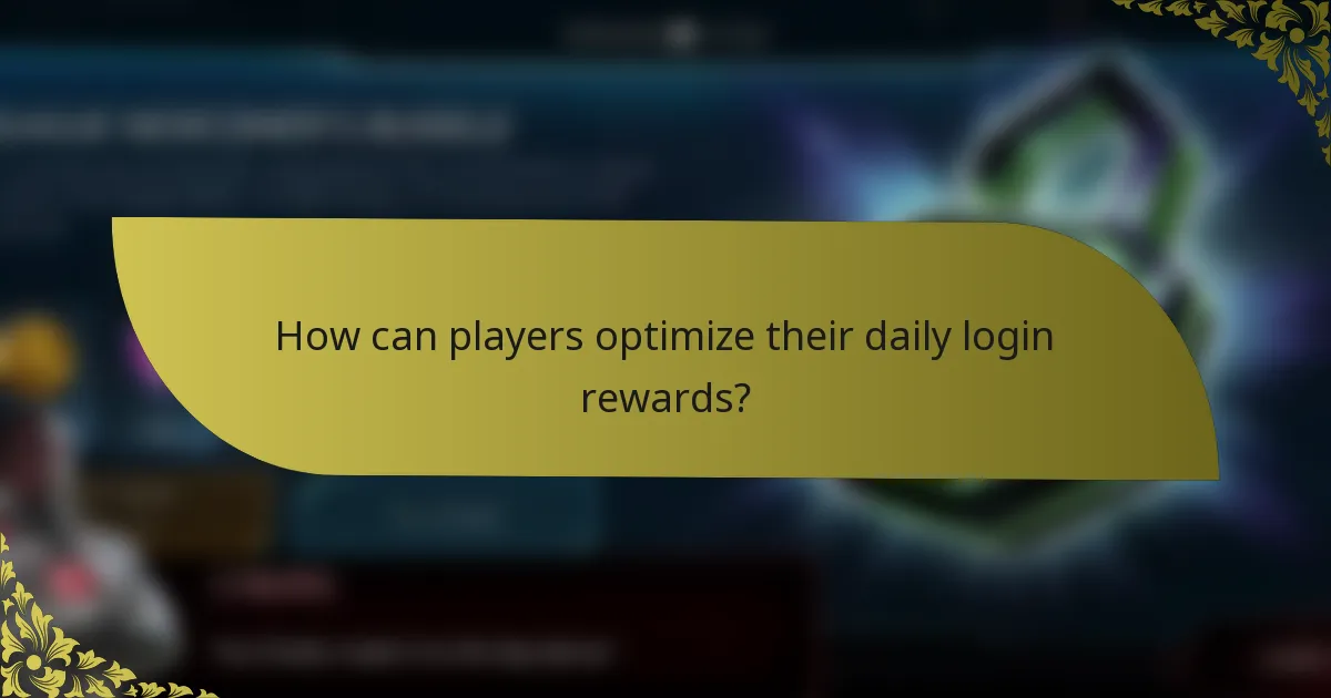 How can players optimize their daily login rewards?