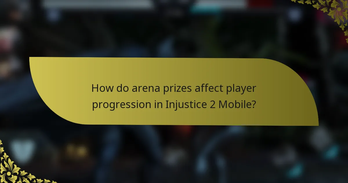 How do arena prizes affect player progression in Injustice 2 Mobile?