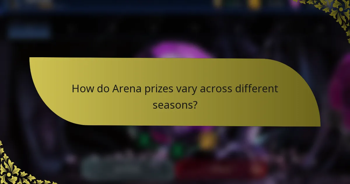 How do Arena prizes vary across different seasons?
