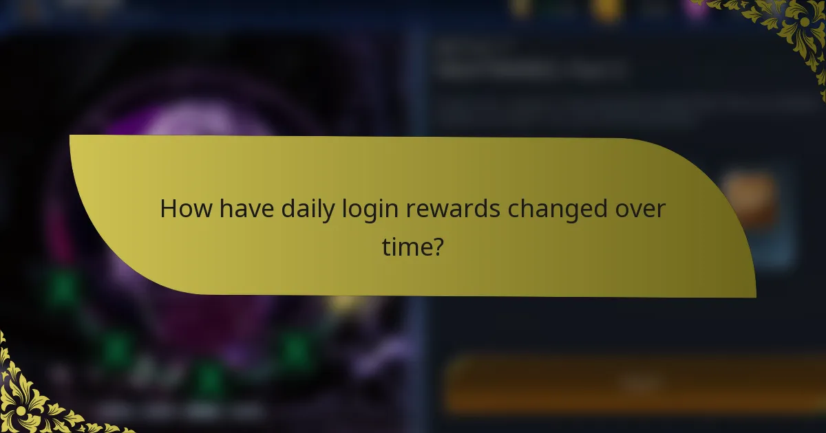 How have daily login rewards changed over time?