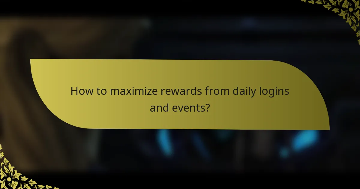 How to maximize rewards from daily logins and events?
