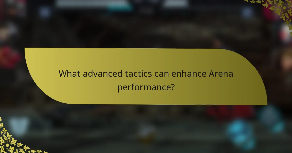 What advanced tactics can enhance Arena performance?