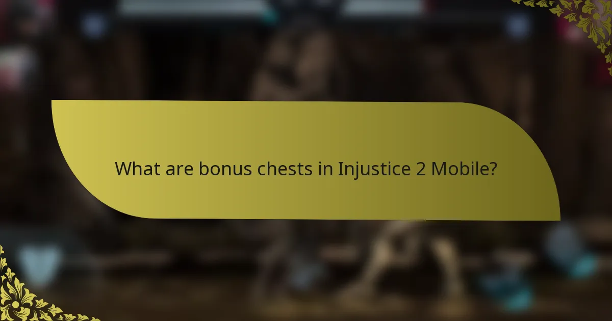 What are bonus chests in Injustice 2 Mobile?