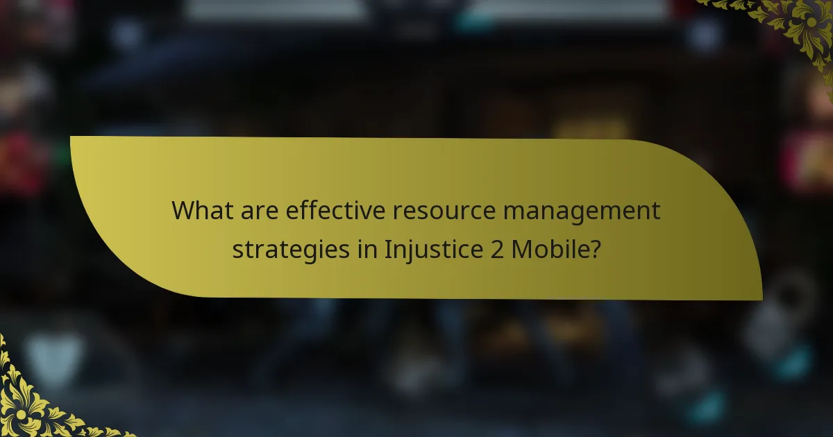 What are effective resource management strategies in Injustice 2 Mobile?