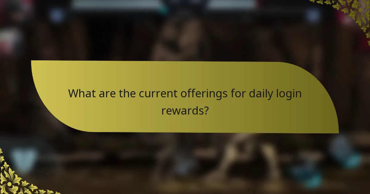 What are the current offerings for daily login rewards?