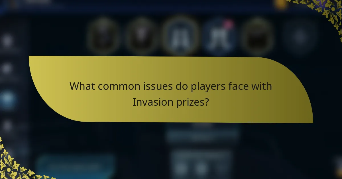 What common issues do players face with Invasion prizes?