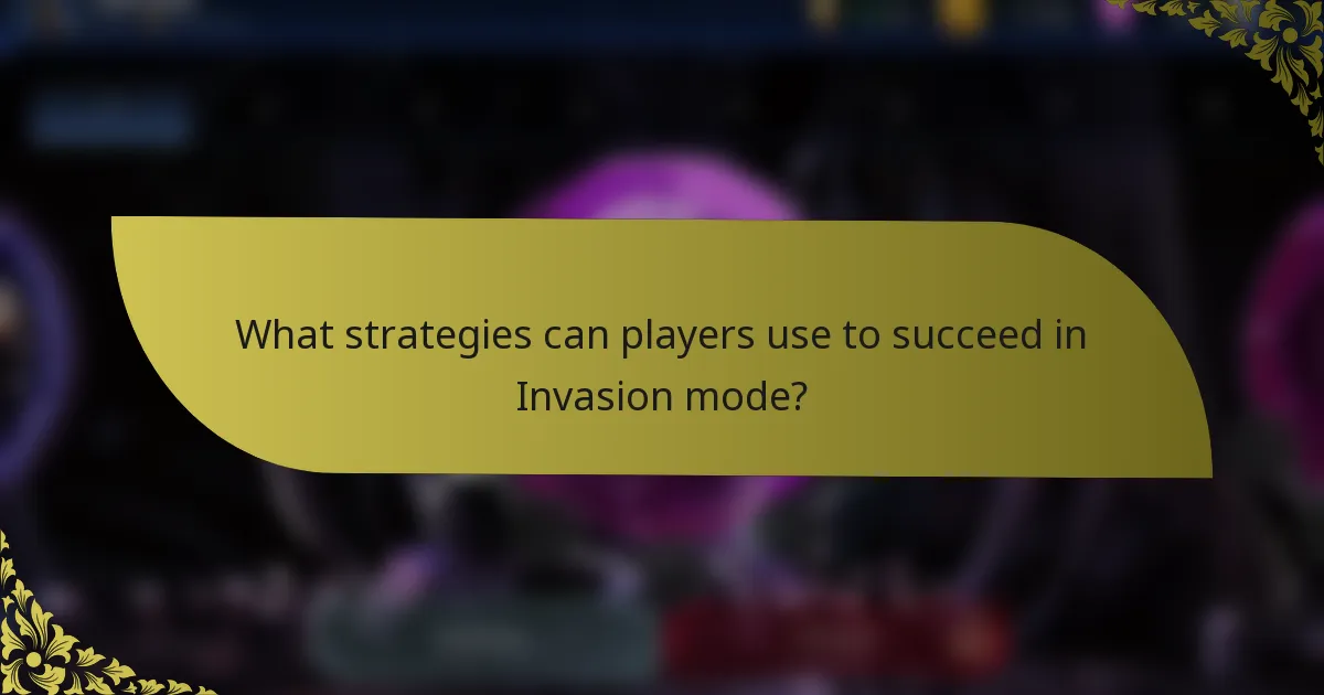 What strategies can players use to succeed in Invasion mode?