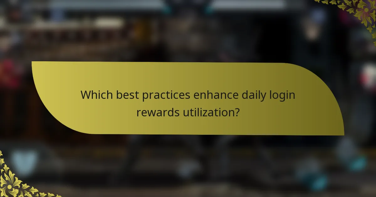 Which best practices enhance daily login rewards utilization?