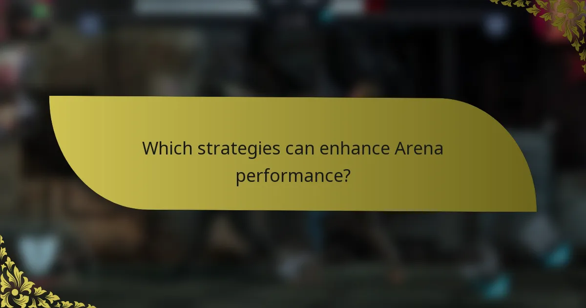 Which strategies can enhance Arena performance?
